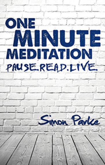 One Minute Meditation. Pause. Read. Live. By Simon Parke.